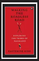 Explorando las tribus de Nagaland - Walking the Roadless Road - Exploring the Tribes of Nagaland