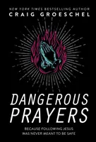 Oraciones Peligrosas: Porque Seguir A Jesús Nunca Estuvo Destinado A Ser Seguro - Dangerous Prayers: Because Following Jesus Was Never Meant to Be Safe