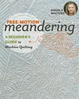 Free-Motion Meandering: Guía para principiantes del acolchado a máquina - Free-Motion Meandering: A Beginners Guide to Machine Quilting