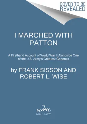 Marché con Patton: Un relato de primera mano de la Segunda Guerra Mundial junto a uno de los mejores generales del ejército estadounidense - I Marched with Patton: A Firsthand Account of World War II Alongside One of the U.S. Army's Greatest Generals