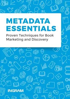 Metadata Essentials: Técnicas probadas para la comercialización y el descubrimiento de libros - Metadata Essentials: Proven Techniques for Book Marketing and Discovery