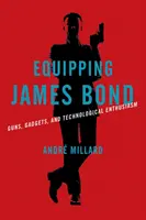 Equipando a James Bond: armas, artilugios y entusiasmo tecnológico - Equipping James Bond: Guns, Gadgets, and Technological Enthusiasm