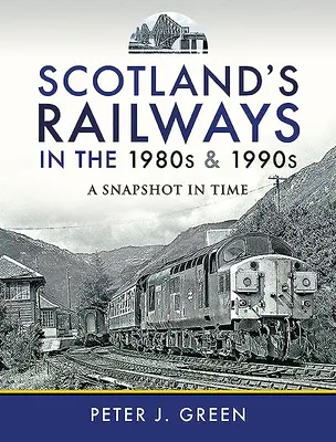 Los ferrocarriles escoceses en las décadas de 1980 y 1990: Una instantánea en el tiempo - Scotland's Railways in the 1980s and 1990s: A Snapshot in Time