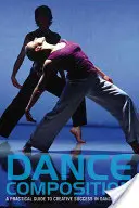 Dance Composition: Guía práctica para el éxito creativo en la creación de danza [Con DVD] - Dance Composition: A Practical Guide to Creative Success in Dance Making [With DVD]