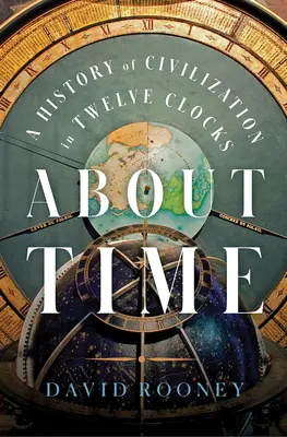 Sobre el tiempo: una historia de la civilización en doce relojes - About Time: A History of Civilization in Twelve Clocks