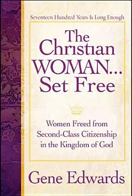 La Mujer Cristiana Liberada: Mujeres Liberadas de la Ciudadanía de Segunda Clase en el Reino de Dios - The Christian Woman Set Free: Women Freed from Second-Class Citizenship in the Kingdom of God