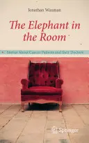 El elefante en la habitación: Historias sobre pacientes de cáncer y sus médicos - The Elephant in the Room: Stories about Cancer Patients and Their Doctors