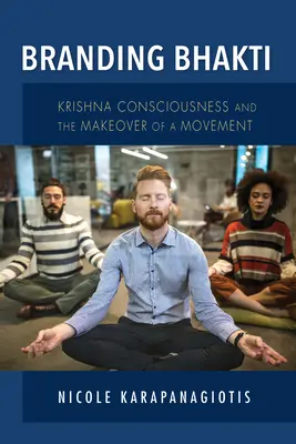 Branding Bhakti: La conciencia de Krishna y el cambio de imagen de un movimiento - Branding Bhakti: Krishna Consciousness and the Makeover of a Movement