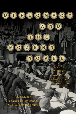 La diplomacia y la novela moderna: Francia, Gran Bretaña y la misión de la literatura - Diplomacy and the Modern Novel: France, Britain, and the Mission of Literature