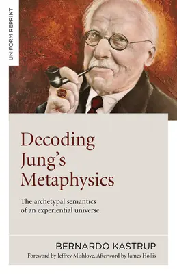 Descifrando la metafísica de Jung: La semántica arquetípica de un universo experiencial - Decoding Jung's Metaphysics: The Archetypal Semantics of an Experiential Universe