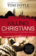 Matar cristianos: Vivir la fe donde no es seguro creer - Killing Christians: Living the Faith Where It's Not Safe to Believe