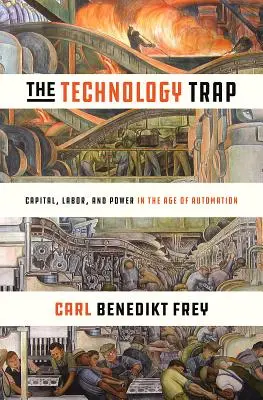 La trampa tecnológica: Capital, trabajo y poder en la era de la automatización - The Technology Trap: Capital, Labor, and Power in the Age of Automation