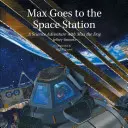 Max va a la estación espacial: Una aventura científica con el perro Max - Max Goes to the Space Station: A Science Adventure with Max the Dog