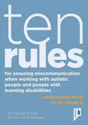 Diez reglas para evitar la falta de comunicación cuando se trabaja con personas autistas y personas con dificultades de aprendizaje: ... y tal vez qué hacer al respecto - Ten Rules for Ensuring Miscommunication When Working with Autistic People and People with Learning Disabilities: ... and Maybe What to Do about It