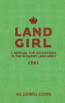 Land Girl: Manual para voluntarias del Ejército de Tierra Femenino - Land Girl: A Manual for Volunteers in the Women's Land Army