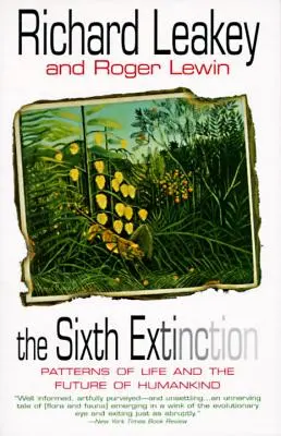 La sexta extinción: Patrones de vida y futuro de la humanidad - The Sixth Extinction: Patterns of Life and the Future of Humankind