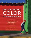 Entendiendo el Color en Fotografía: Cómo utilizar el color, la composición y la exposición para crear fotos vívidas - Understanding Color in Photography: Using Color, Composition, and Exposure to Create Vivid Photos