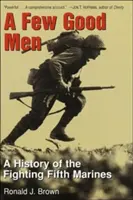 Pocos hombres buenos - Historia de la Quinta Infantería de Marina de Combate - Few Good Men - A History of the Fighting Fifth Marines