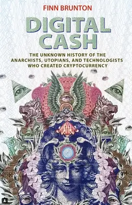 Digital Cash: La historia desconocida de los anarquistas, utopistas y tecnólogos que crearon la criptomoneda - Digital Cash: The Unknown History of the Anarchists, Utopians, and Technologists Who Created Cryptocurrency