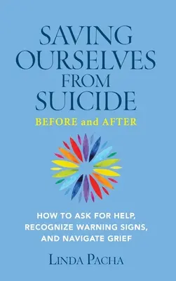 Salvarse del suicidio - Antes y después: Cómo pedir ayuda, reconocer las señales de alarma y navegar por el duelo - Saving Ourselves from Suicide - Before and After: How to Ask for Help, Recognize Warning Signs, and Navigate Grief