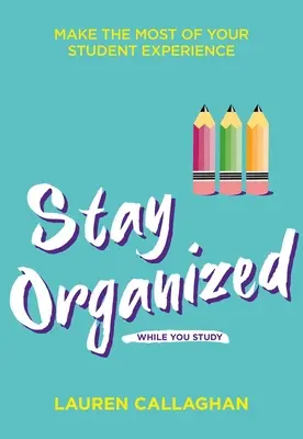 Organízate mientras estudias: Aprovecha al máximo tu experiencia como estudiante - Stay Organized While You Study: Make the Most of Your Student Experience