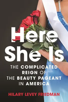 Here She Is: El complicado reinado de los concursos de belleza en Estados Unidos - Here She Is: The Complicated Reign of the Beauty Pageant in America