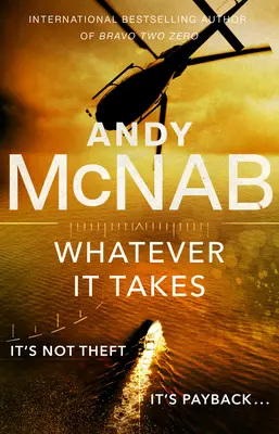 Lo que haga falta - La nueva y emocionante novela del superventas Andy McNab - Whatever It Takes - The thrilling new novel from bestseller Andy McNab