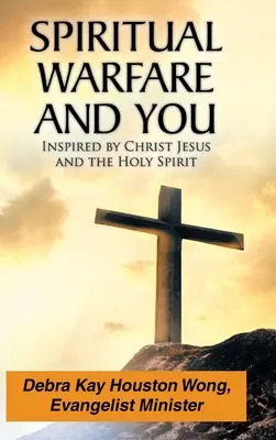 La guerra espiritual y usted: Inspirado por Cristo Jesús y el Espíritu Santo - Spiritual Warfare and You: Inspired by Christ Jesus and the Holy Spirit