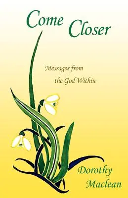 Acércate: Mensajes del Dios interior - Come Closer: Messages from the God Within