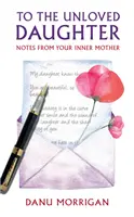 A la hija no amada - Notas de tu madre interior - To the Unloved Daughter - Notes from your Inner Mother