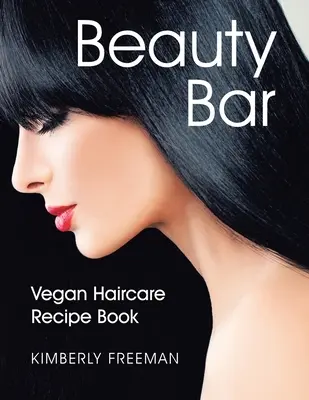 Beauty Bar Recetario vegano para el cuidado del cabello - Beauty Bar: Vegan Haircare Recipe Book