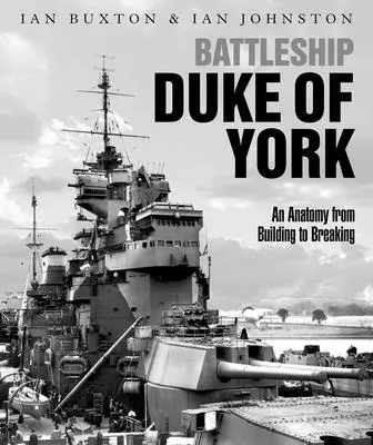 El acorazado Duke of York: Anatomía desde la construcción hasta la desguace - Battleship Duke of York: An Anatomy from Building to Breaking