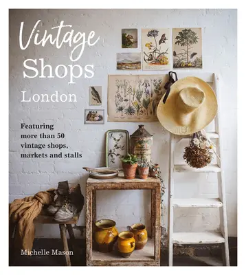 Tiendas vintage de Londres: Con más de 50 tiendas, mercados y puestos vintage - Vintage Shops London: Featuring More Than 50 Vintage Shops, Markets and Stalls