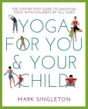 Yoga para ti y para tu hijo: La guía paso a paso para disfrutar del yoga con niños de todas las edades - Yoga for You and Your Child: The Step-By-Step Guide to Enjoying Yoga with Children of All Ages