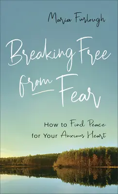 Rompiendo el ciclo del miedo: Cómo encontrar la paz para tu corazón ansioso - Breaking Free from Fear: How to Find Peace for Your Anxious Heart