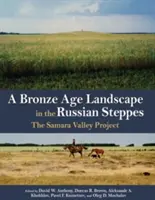 Un paisaje de la Edad de Bronce en las estepas rusas: El proyecto del valle de Samara - A Bronze Age Landscape in the Russian Steppes: The Samara Valley Project