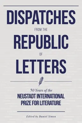 Despachos desde la República de las Letras: 50 años del Premio Internacional de Literatura Neustadt - Dispatches from the Republic of Letters: 50 Years of the Neustadt International Prize for Literature