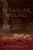 Pleasure Bound: Los rebeldes sexuales victorianos y el nuevo erotismo - Pleasure Bound: Victorian Sex Rebels and the New Eroticism