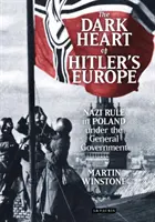 El corazón oscuro de la Europa de Hitler: El dominio nazi en Polonia bajo el Gobierno General - The Dark Heart of Hitler's Europe: Nazi Rule in Poland Under the General Government