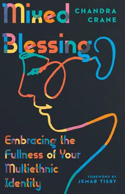 Bendición mixta: Abrazar la plenitud de su identidad multiétnica - Mixed Blessing: Embracing the Fullness of Your Multiethnic Identity