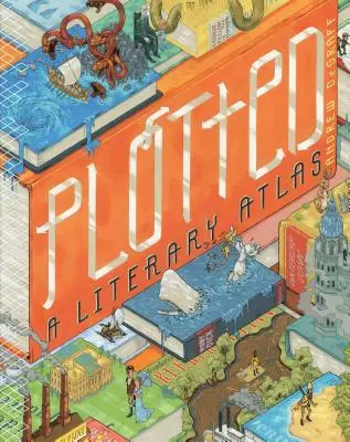 Plotted: Un atlas literario - Plotted: A Literary Atlas