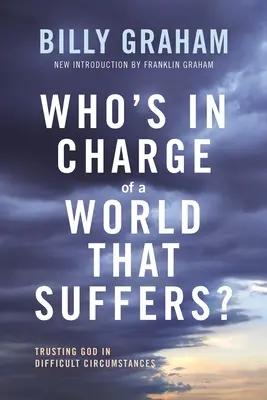 ¿Quién manda en un mundo que sufre? Confiar en Dios en circunstancias difíciles - Who's in Charge of a World That Suffers?: Trusting God in Difficult Circumstances