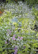 Jardinería perenne comestible - Cultivar policultivos con éxito en espacios reducidos - Edible perennial gardening - Growing successful polycultures in small spaces