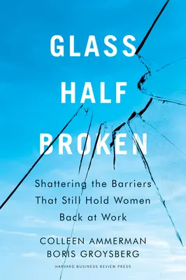 Vidrio medio roto: Rompiendo las barreras que siguen frenando a las mujeres en el trabajo - Glass Half-Broken: Shattering the Barriers That Still Hold Women Back at Work