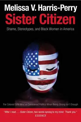 Hermana ciudadana: Vergüenza, estereotipos y mujeres negras en Estados Unidos - Sister Citizen: Shame, Stereotypes, and Black Women in America