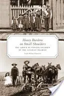Pesadas cargas sobre hombros pequeños - El trabajo de los niños pioneros en las praderas canadienses - Heavy Burdens on Small Shoulders - The Labour of Pioneer Children on the Canadian Prairies