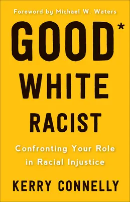 ¿Buen racista blanco?: Afronta tu papel en la injusticia racial - Good White Racist?: Confronting Your Role in Racial Injustice