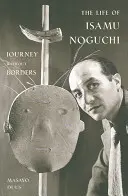 La vida de Isamu Noguchi: Viaje sin fronteras - The Life of Isamu Noguchi: Journey Without Borders