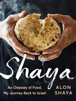 Shaya: An Odyssey of Food, My Journey Back to Israel: Un libro de cocina - Shaya: An Odyssey of Food, My Journey Back to Israel: A Cookbook