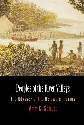 Pueblos de los valles fluviales: La odisea de los indios Delaware - Peoples of the River Valleys: The Odyssey of the Delaware Indians